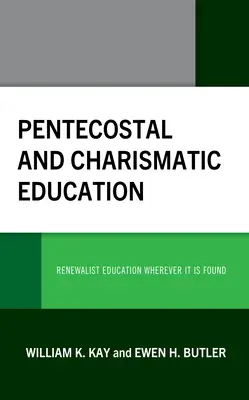 Pfingstliche und charismatische Erziehung: Erneuerungspädagogik, wo immer sie zu finden ist - Pentecostal and Charismatic Education: Renewalist Education Wherever It Is Found