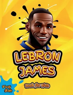 Lebron James Buch für Kinder: Die ultimative Biografie von König LeBron James für Kinder (6-12) - Lebron James Book for Kids: The ultimate biography of King LeBron James for Children (6-12)