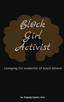 Bl@ck Girl Activist: Das Narrativ der schwarzen Frauen verändern - Bl@ck Girl Activist: Changing The Narrative Of Black Women