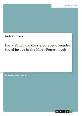 Harry Potter und die Stereotypen der Geschlechter. Soziale Gerechtigkeit in den Harry Potter-Romanen - Harry Potter and the stereotypes of gender. Social justice in the Harry Potter novels