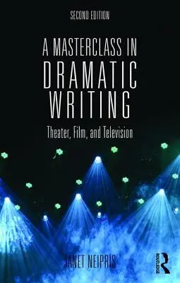 Ein Meisterkurs im dramatischen Schreiben: Theater, Film und Fernsehen - A Masterclass in Dramatic Writing: Theater, Film, and Television