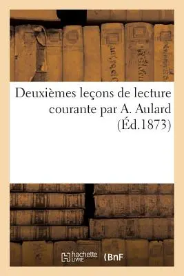 Deuximes Leons de Lecture Courante Von A. Aulard - Deuximes Leons de Lecture Courante Par A. Aulard