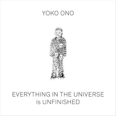 Yoko Ono: Alles im Universum ist unvollendet - Yoko Ono: Everything in the Universe Is Unfinished