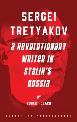 Sergej Tretjakow: Ein revolutionärer Schriftsteller in Stalins Russland - Sergei Tretyakov: A Revolutionary Writer in Stalin's Russia