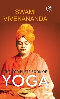 Das vollständige Buch des Yoga: Karma Yoga, Bhakti Yoga, Raja Yoga, Jnana Yoga - The Complete Book of Yoga: Karma Yoga, Bhakti Yoga, Raja Yoga, Jnana Yoga