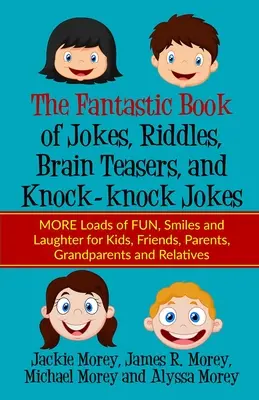 Das fantastische Buch der Witze, Rätsel, Denksportaufgaben und Klopf-Klopf-Witze: MEHR Spaß, Schmunzeln und Lachen für Kinder, Freunde, Eltern, Opa - The Fantastic Book of Jokes, Riddles, Brain Teasers, and Knock-knock Jokes: MORE Loads of FUN, Smiles and Laughter for Kids, Friends, Parents, Grandpa