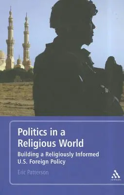 Politik in einer religiösen Welt: Der Aufbau einer religiös informierten US-Außenpolitik - Politics in a Religious World: Building a Religiously Informed U.S. Foreign Policy