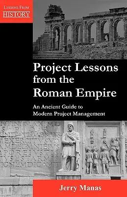 Projektlektionen aus dem Römischen Reich: Ein antiker Leitfaden für modernes Projektmanagement - Project Lessons from the Roman Empire: An Ancient Guide to Modern Project Management