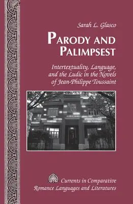 Parodie und Palimpsest: Intertextualität, Sprache und das Ludische in den Romanen von Jean-Philippe Toussaint - Parody and Palimpsest: Intertextuality, Language, and the Ludic in the Novels of Jean-Philippe Toussaint