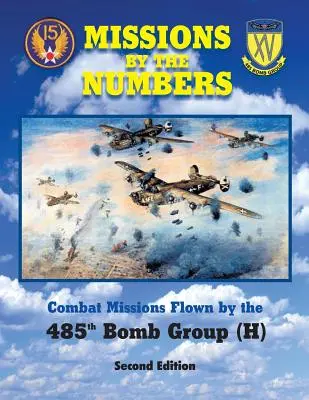 Einsätze in Zahlen: Kampfeinsätze der 485h Bomb Group (H) - Missions by the Numbers: Combat Missions Flown by the 485h Bomb Group (H)