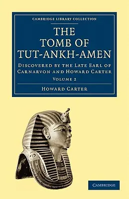 Das Grabmal des Tut-Ankh-Amen: Entdeckt durch den verstorbenen Earl of Carnarvon und Howard Carter - The Tomb of Tut-Ankh-Amen: Discovered by the Late Earl of Carnarvon and Howard Carter