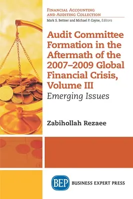 Bildung von Prüfungsausschüssen im Anschluss an die globale Finanzkrise 2007-2009, Band III: Neue Themen - Audit Committee Formation in the Aftermath of 2007-2009 Global Financial Crisis, Volume III: Emerging Issues