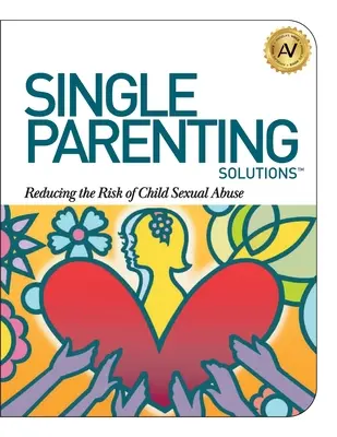 Lösungen für Alleinerziehende: Das Risiko des sexuellen Kindesmissbrauchs verringern - Single Parenting Solutions: Reducing the Risk of Child Sexual Abuse