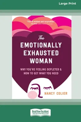 Die emotional erschöpfte Frau: Warum Sie sich ausgelaugt fühlen und wie Sie bekommen, was Sie brauchen (16pt Large Print Edition) - The Emotionally Exhausted Woman: Why You're Feeling Depleted and How to Get What You Need (16pt Large Print Edition)