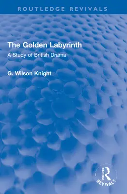 Das goldene Labyrinth: Eine Studie über das britische Drama - The Golden Labyrinth: A Study of British Drama