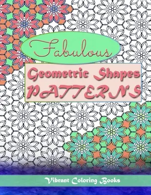 Fabelhafte geometrische Formen und Muster: Farbtherapie: Entspannende Färbung für alle Stufen - Fabulous geometric shapes & patterns: color therapy: Relaxing coloring for all levels