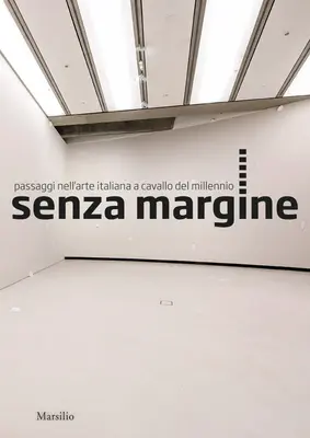 Senzamargine: Passagen in der italienischen Kunst zur Jahrtausendwende - Senzamargine: Passages in Italian Art at the Turn of the Millennium