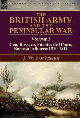 Die britische Armee und der Halbinselkrieg: Band 3-Coa, Bussaco, Barrosa, Fuentes de Ooro, Albuera:1810-1811 - The British Army and the Peninsular War: Volume 3-Coa, Bussaco, Barrosa, Fuentes de Ooro, Albuera:1810-1811
