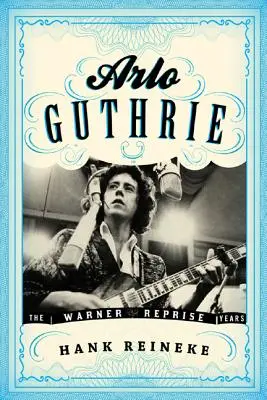 Arlo Guthrie: Die Warner/Reprise-Jahre - Arlo Guthrie: The Warner/Reprise Years