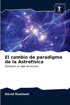 Paradigmenwechsel in der Astrophysik - El cambio de paradigma de la Astrofsica