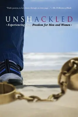 Ungefesselt: Wahre Freiheit für Männer und Frauen erleben - Unshackled: Experiencing True Freedom for Men and Women