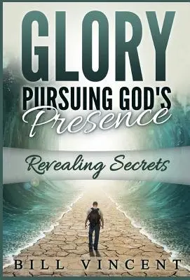 Die Herrlichkeit, die der Gegenwart Gottes folgt: Geheimnisse lüften - Glory Pursuing Gods Presence: Revealing Secrets