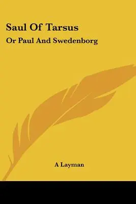Saul von Tarsus: Oder Paulus und Swedenborg - Saul Of Tarsus: Or Paul And Swedenborg