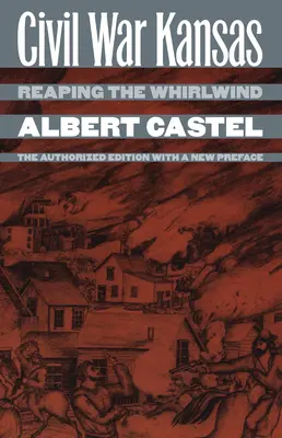 Bürgerkrieg in Kansas: Den Wirbelwind ernten?die autorisierte Ausgabe mit einem neuen Vorwort - Civil War Kansas: Reaping the Whirlwind?the Authorized Edition with a New Preface