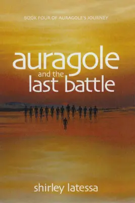 Auragole und die letzte Schlacht: Buch Vier von Aurogoles Reise - Auragole and the Last Battle: Book Four of Aurogole's Journey