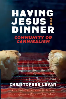 Jesus zum Abendessen: Gemeinschaft oder Kannibalismus - Having Jesus for Dinner: Community or Cannibalism