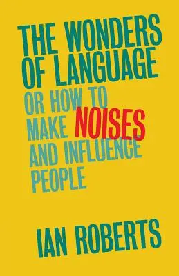 Die Wunder der Sprache: Oder: Wie man Geräusche macht und Menschen beeindruckt - The Wonders of Language: Or How to Make Noises and Influence People