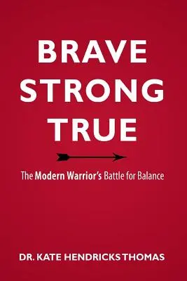 Mutig, stark und wahr: Der Kampf des modernen Kriegers um das Gleichgewicht - Brave, Strong, and True: The Modern Warrior's Battle for Balance