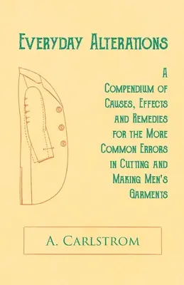 Alltägliche Änderungen - Ein Kompendium der Ursachen, Auswirkungen und Abhilfen für die häufigsten Fehler beim Schneiden und Herstellen von Herrenbekleidung - Everyday Alterations - A Compendium of Causes, Effects and Remedies for the More Common Errors in Cutting and Making Men's Garments