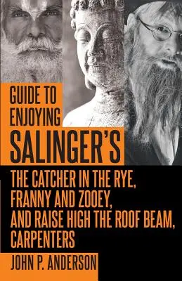 Anleitung zum Genießen von Salingers Der Fänger im Roggen, Franny und Zooey und Hebt den Dachbalken hoch, Carpenters - Guide to Enjoying Salinger's The Catcher in the Rye, Franny and Zooey and Raise High the Roof Beam, Carpenters