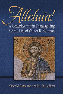 Alleluja! Eine Gedenkschaft zum Gedenken an das Leben von Walter R. Bouman - Alleluia!: A Gedenkschaft in Thanksgiving for the Life of Walter R. Bouman
