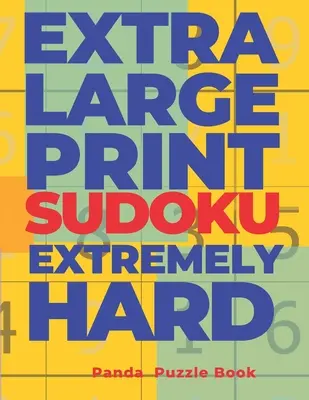 Extra Large Print Sudoku Extrem Hard: Sudoku In Very Large Print - Denkspiele Buch für Erwachsene - Extra Large Print Sudoku Extremely Hard: Sudoku In Very Large Print - Brain Games Book For Adults