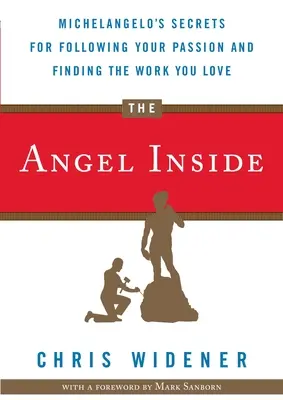 Der innere Engel: Michelangelos Geheimnisse, um Ihrer Leidenschaft zu folgen und die Arbeit zu finden, die Sie lieben - The Angel Inside: Michelangelo's Secrets for Following Your Passion and Finding the Work You Love