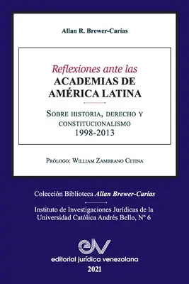 REFLEXIONES ANTE LAS ACADEMIAS DE AMERICA LATINA. Über Historie, Recht und Konstitutionalismus - REFLEXIONES ANTE LAS ACADEMIAS DE AMERICA LATINA. Sobre historia, derecho y constitucionalismo