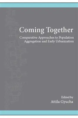Zusammenkommen: Vergleichende Ansätze zur Bevölkerungsaggregation und frühen Urbanisierung - Coming Together: Comparative Approaches to Population Aggregation and Early Urbanization