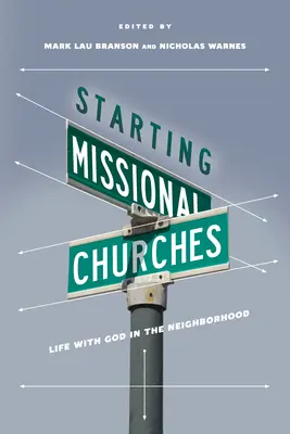 Missionale Gemeinden gründen: Leben mit Gott in der Nachbarschaft - Starting Missional Churches: Life with God in the Neighborhood