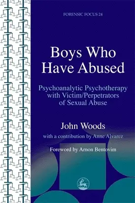 Jungen, die missbraucht wurden: Psychoanalytische Psychotherapie mit Opfern/Tätern sexuellen Missbrauchs - Boys Who Have Abused: Psychoanalytic Psychotherapy with Victim/Perpetrators of Sexual Abuse