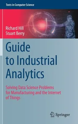 Leitfaden für die industrielle Analytik: Lösungen für datenwissenschaftliche Probleme in der Fertigung und im Internet der Dinge - Guide to Industrial Analytics: Solving Data Science Problems for Manufacturing and the Internet of Things