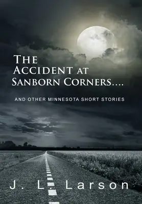 Der Unfall in Sanborn Corners....: Und andere Minnesota-Kurzgeschichten - The Accident at Sanborn Corners....: And Other Minnesota Short Stories