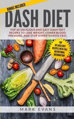 DASH-Diät: Die 60 leckersten und einfachsten DASH-Diät-Rezepte, um schnell Gewicht zu verlieren, den Blutdruck zu senken und Bluthochdruck zu stoppen (DASH-Diät - DASH Diet: Top 60 Delicious and Easy DASH Diet Recipes to Lose Weight, Lower Blood Pressure, and Stop Hypertension Fast (DASH Die