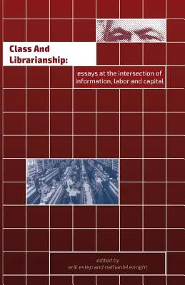 Klasse und Bibliothekswesen: Essays am Schnittpunkt von Information, Arbeit und Kapital - Class and Librarianship: Essays at the Intersection of Information, Labor and Capital