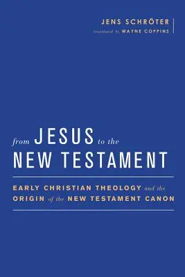 Von Jesus zum Neuen Testament: Frühchristliche Theologie und die Entstehung des neutestamentlichen Kanons - From Jesus to the New Testament: Early Christian Theology and the Origin of the New Testament Canon