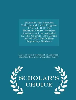 Bildungsprogramm für obdachlose Kinder und Jugendliche: Titel VII- B des McKinney-Vento Homeless Assitance Act, geändert durch das No Child Left Behind A - Education for Homeless Children and Youth Program: Title VII- B of the McKinney-Vento Homeless Assitance Act, as Amended by the No Child Left Behind A