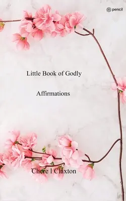 Kleines Buch der göttlichen Affirmationen - Little Book of Godly Affirmations