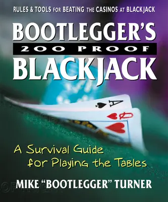 Bootlegger's 200 Proof Blackjack: Ein Überlebensleitfaden für das Spiel an den Tischen - Bootlegger's 200 Proof Blackjack: A Survival Guide for Playing the Tables