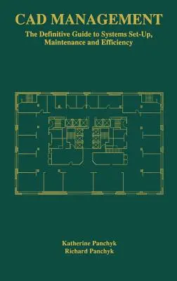 CAD-Verwaltung: Der endgültige Leitfaden für die Einrichtung, Wartung und Effizienz von Systemen - CAD Management: The Definitive Guide to Systems Set-Up, Maintenance and Efficiency